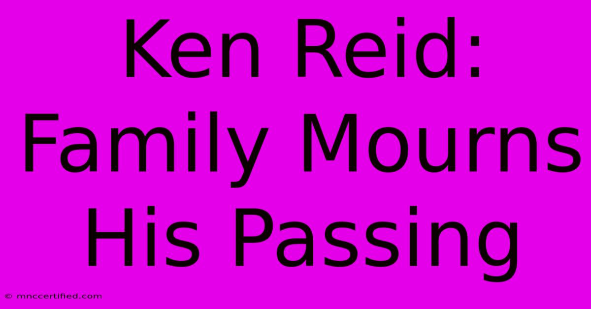 Ken Reid: Family Mourns His Passing