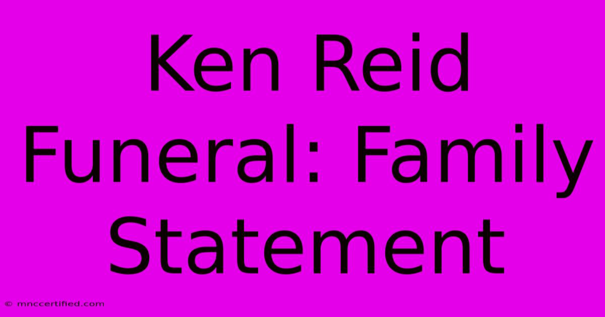 Ken Reid Funeral: Family Statement