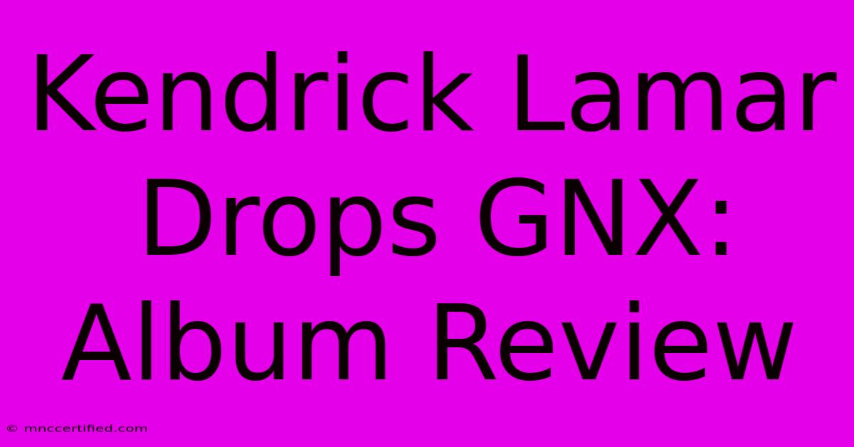 Kendrick Lamar Drops GNX: Album Review