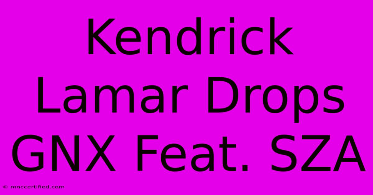 Kendrick Lamar Drops GNX Feat. SZA