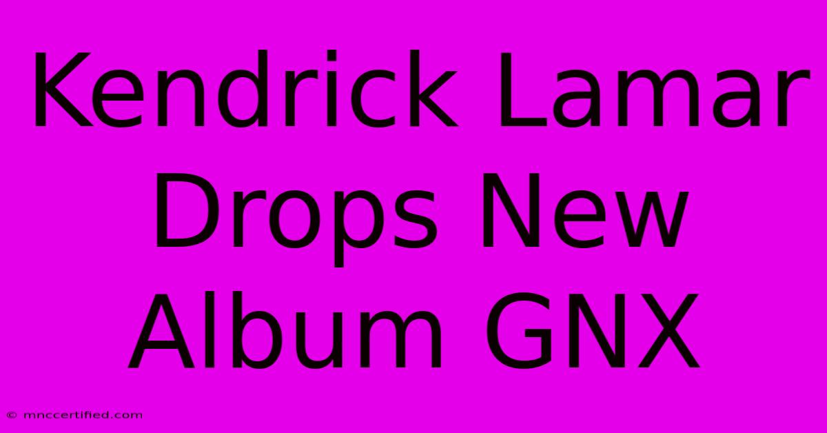 Kendrick Lamar Drops New Album GNX