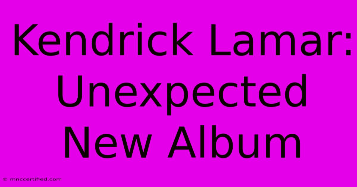 Kendrick Lamar: Unexpected New Album