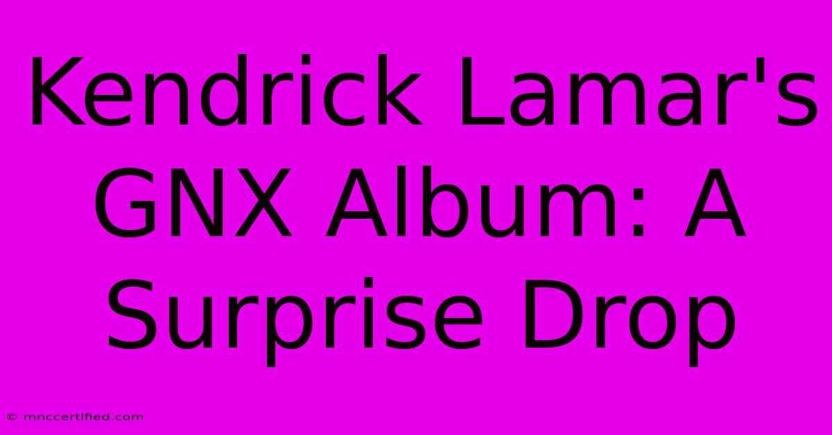 Kendrick Lamar's GNX Album: A Surprise Drop