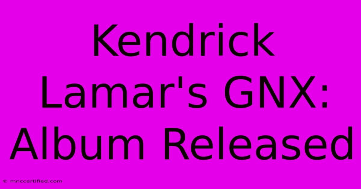 Kendrick Lamar's GNX: Album Released