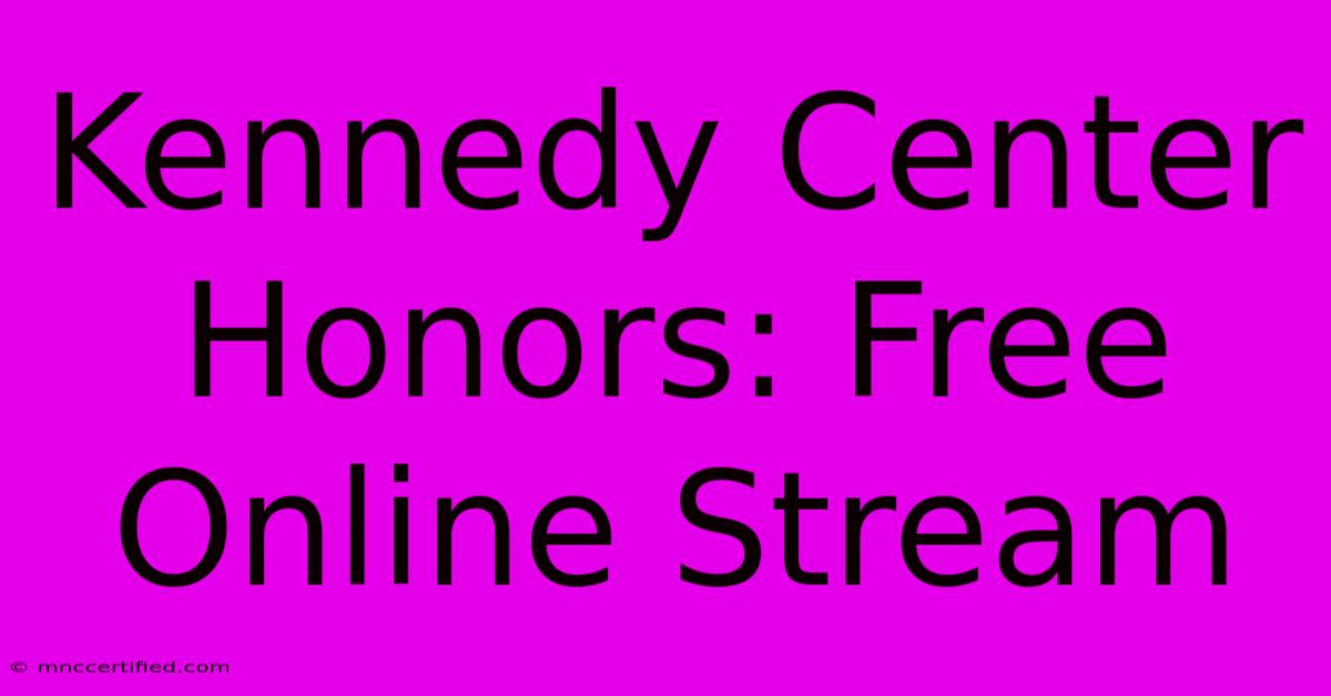 Kennedy Center Honors: Free Online Stream