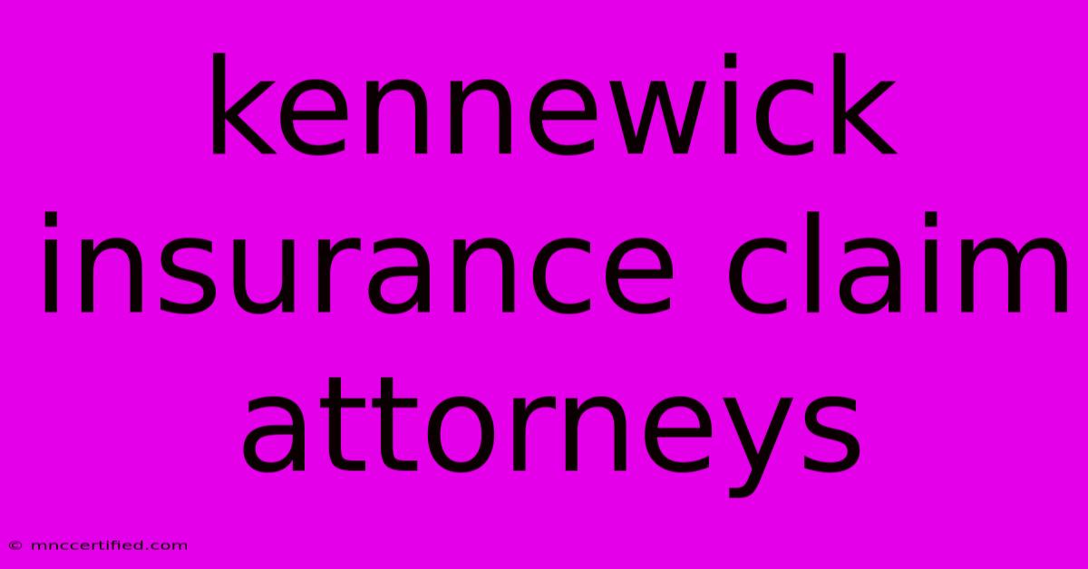 Kennewick Insurance Claim Attorneys