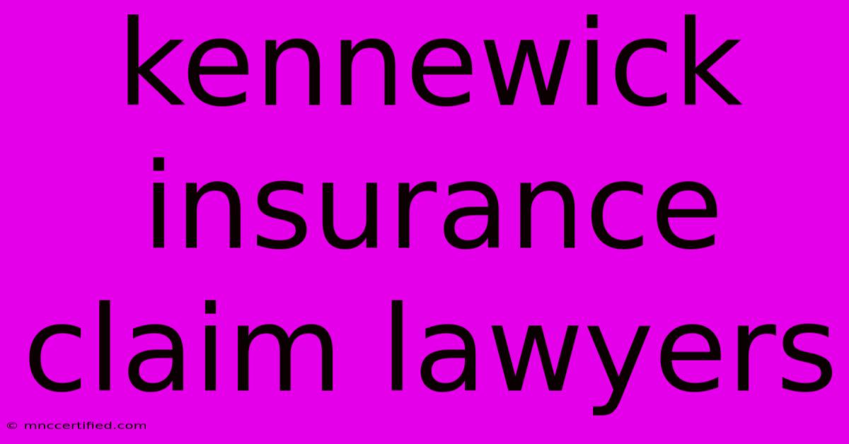 Kennewick Insurance Claim Lawyers