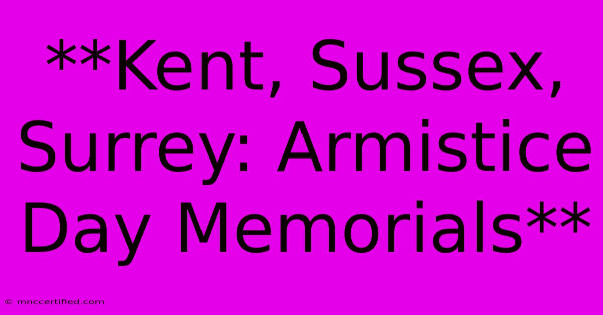 **Kent, Sussex, Surrey: Armistice Day Memorials**