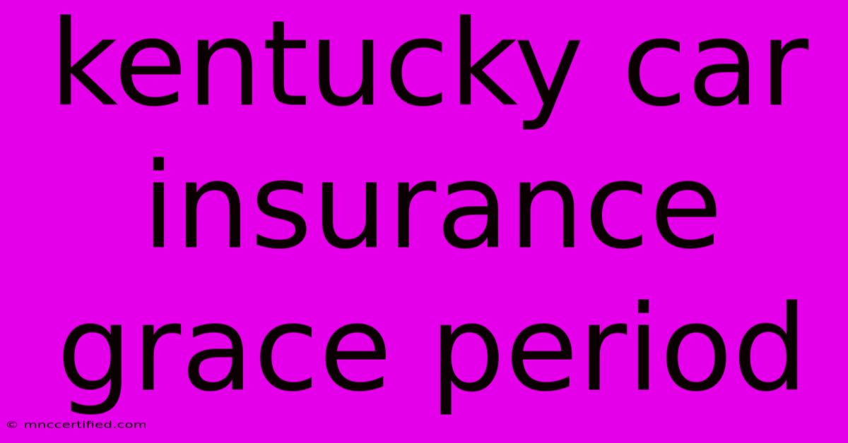 Kentucky Car Insurance Grace Period