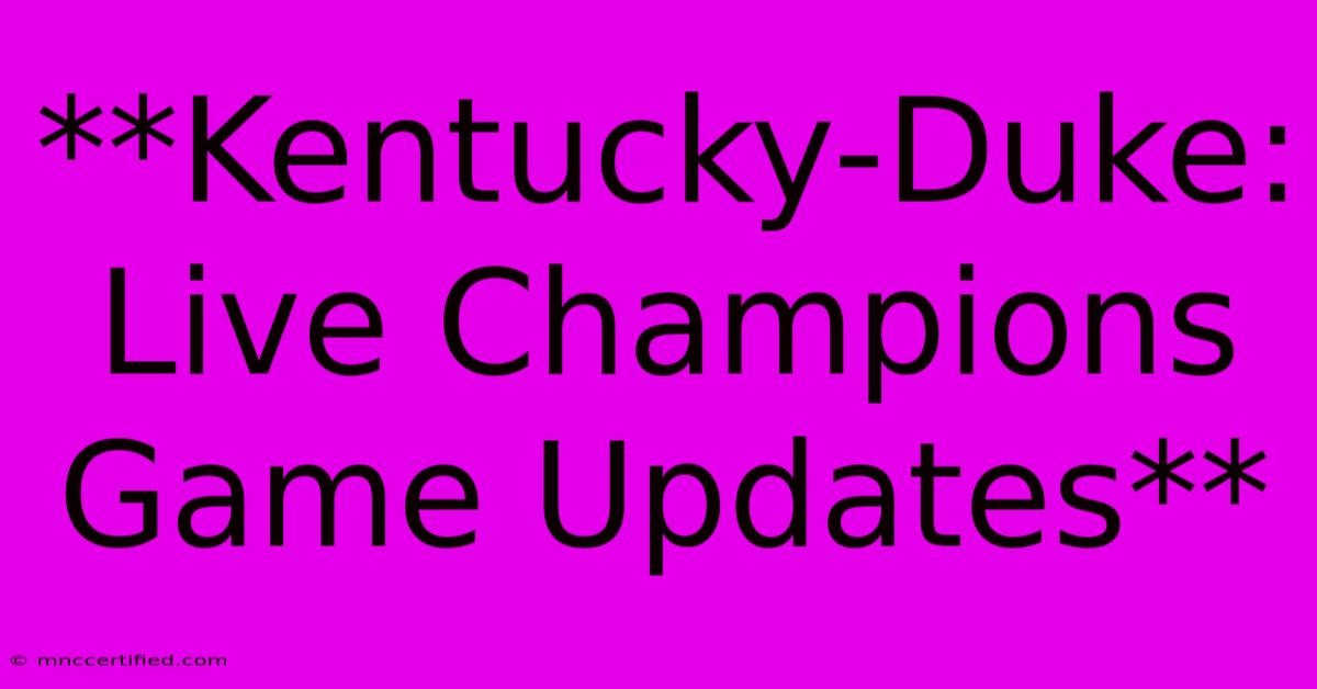 **Kentucky-Duke: Live Champions Game Updates**