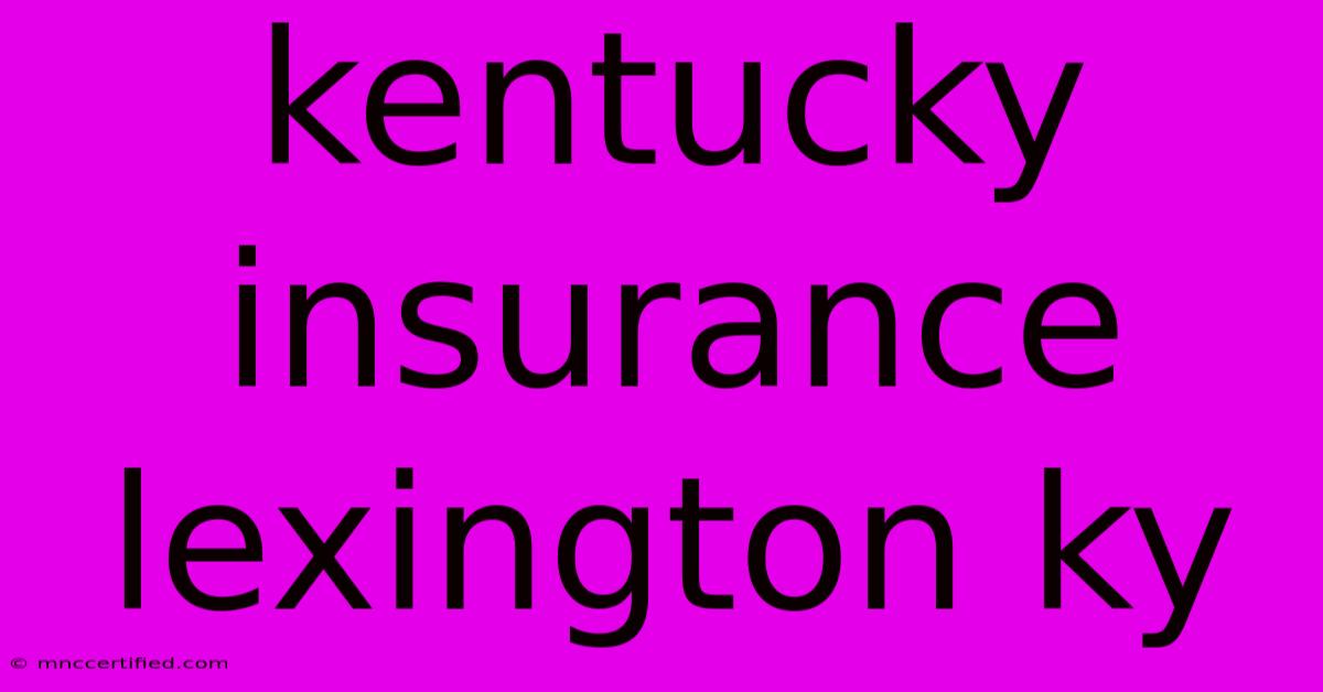 Kentucky Insurance Lexington Ky