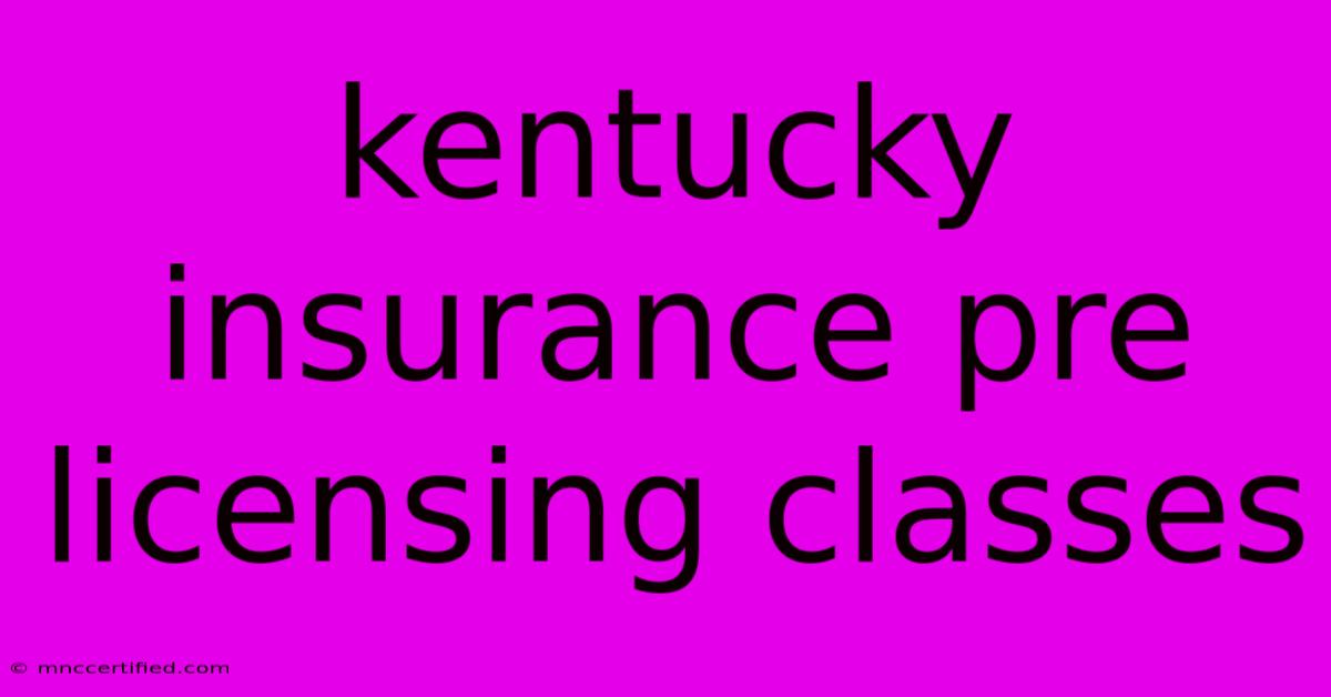 Kentucky Insurance Pre Licensing Classes