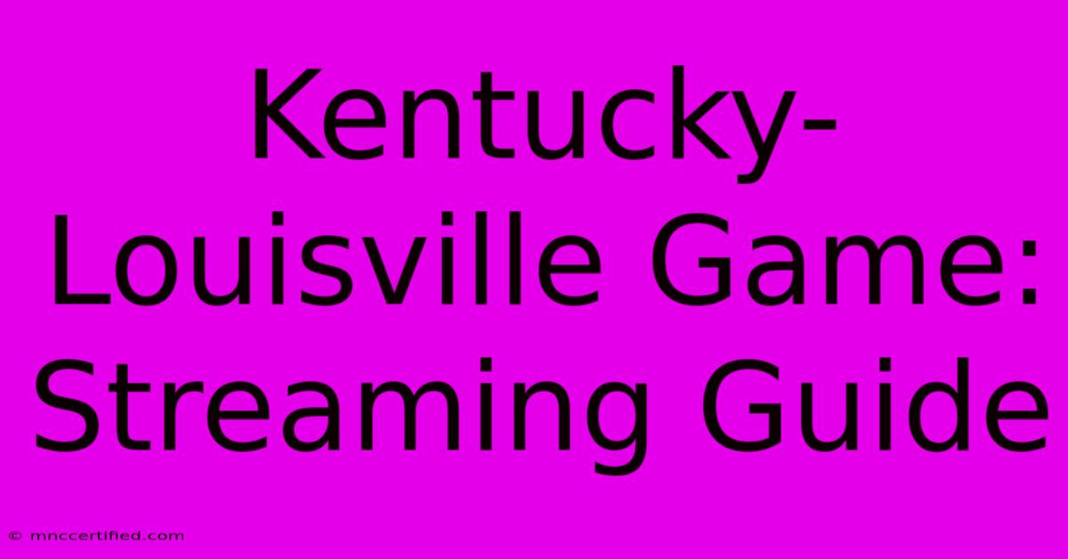 Kentucky-Louisville Game: Streaming Guide