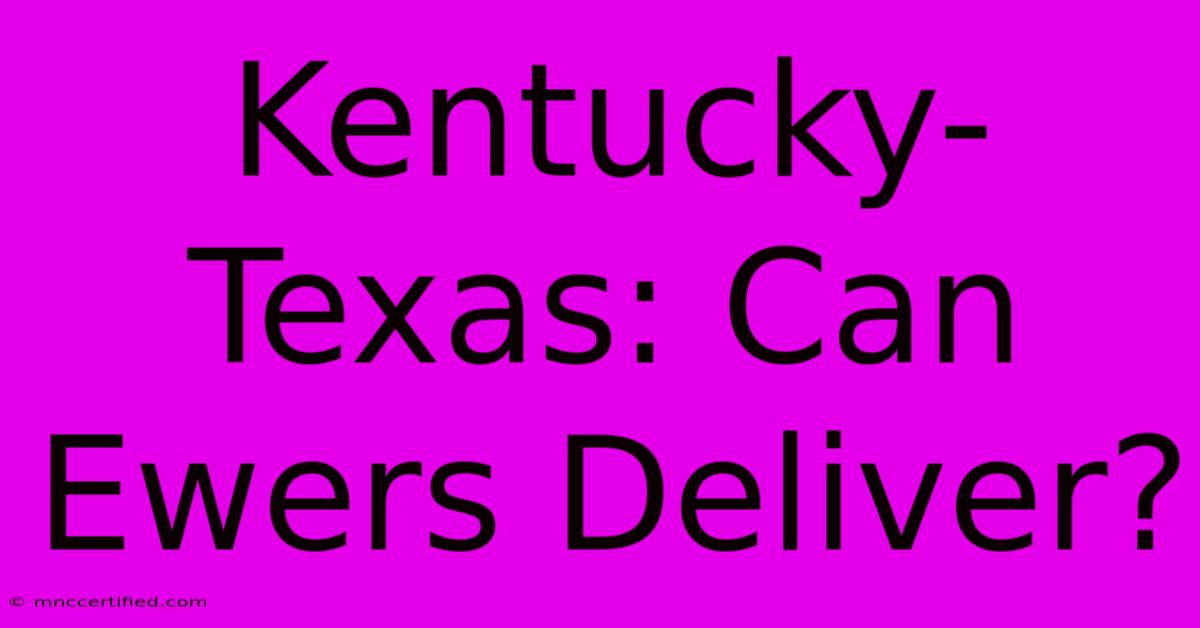 Kentucky-Texas: Can Ewers Deliver?