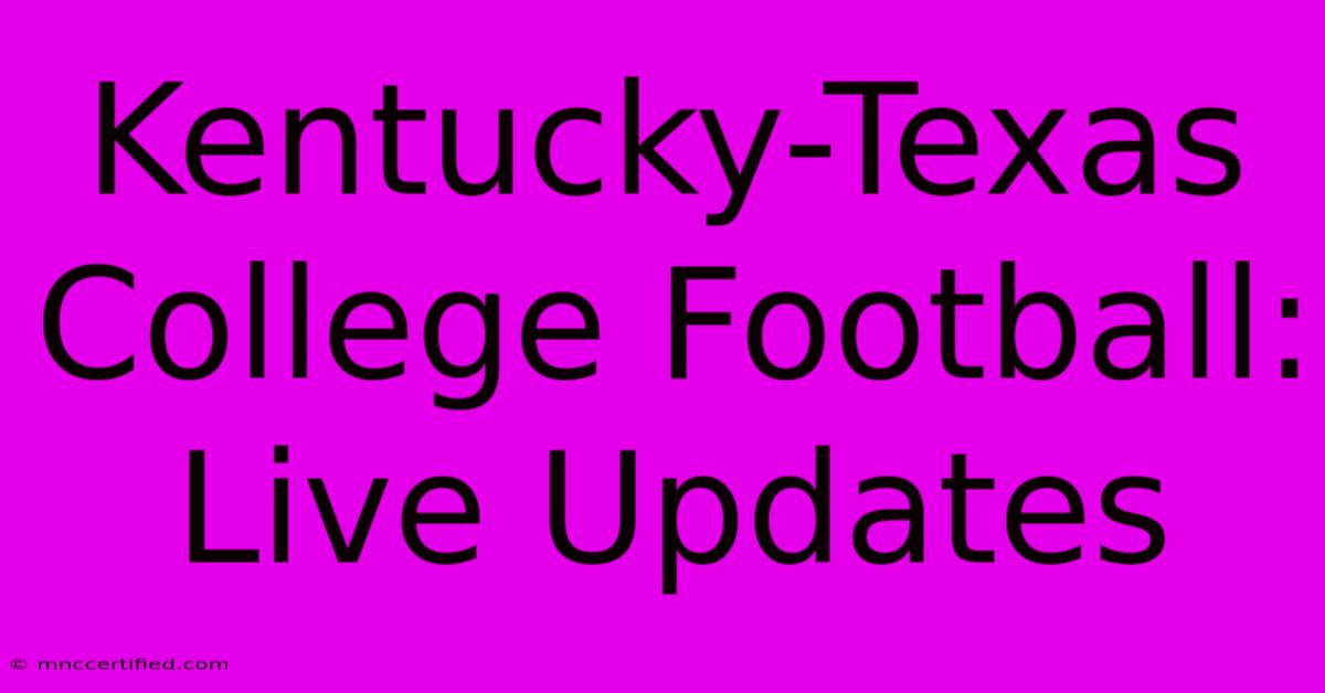 Kentucky-Texas College Football: Live Updates