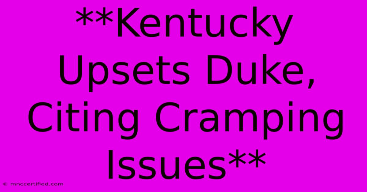 **Kentucky Upsets Duke, Citing Cramping Issues**