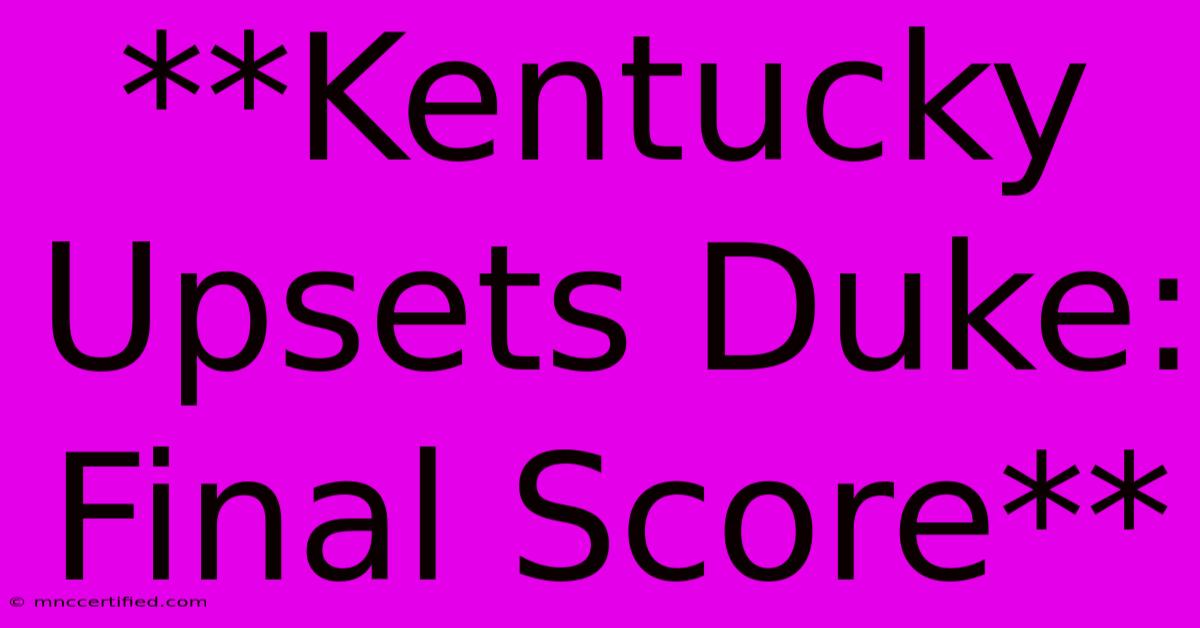 **Kentucky Upsets Duke: Final Score**