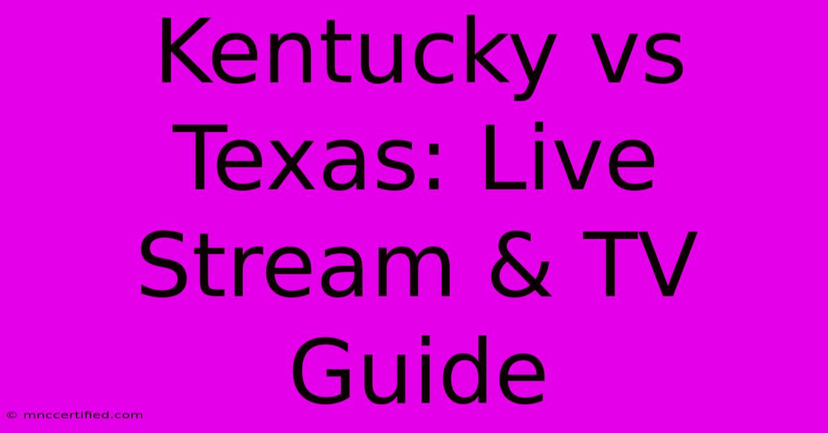 Kentucky Vs Texas: Live Stream & TV Guide