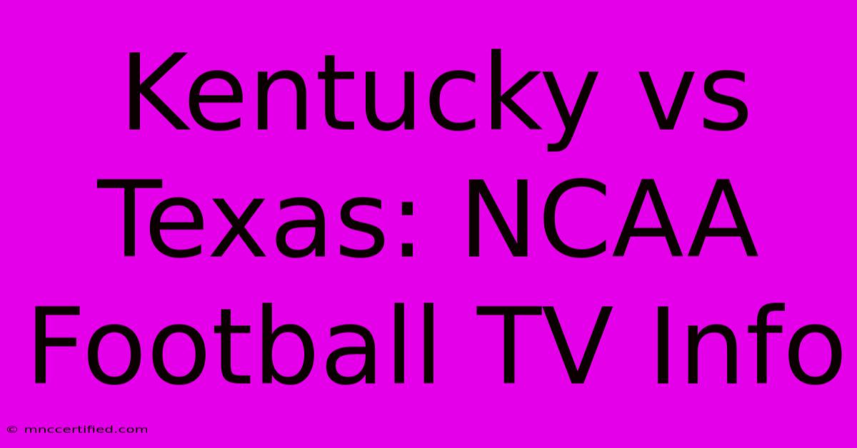 Kentucky Vs Texas: NCAA Football TV Info