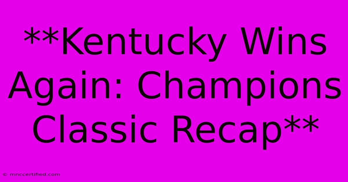 **Kentucky Wins Again: Champions Classic Recap**