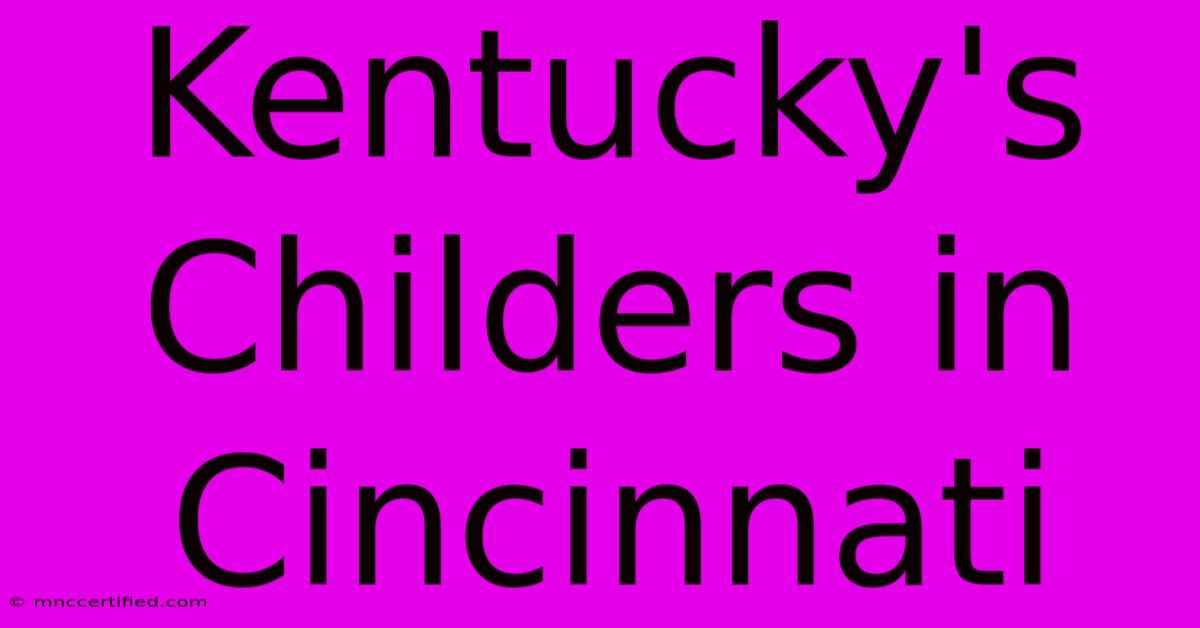 Kentucky's Childers In Cincinnati