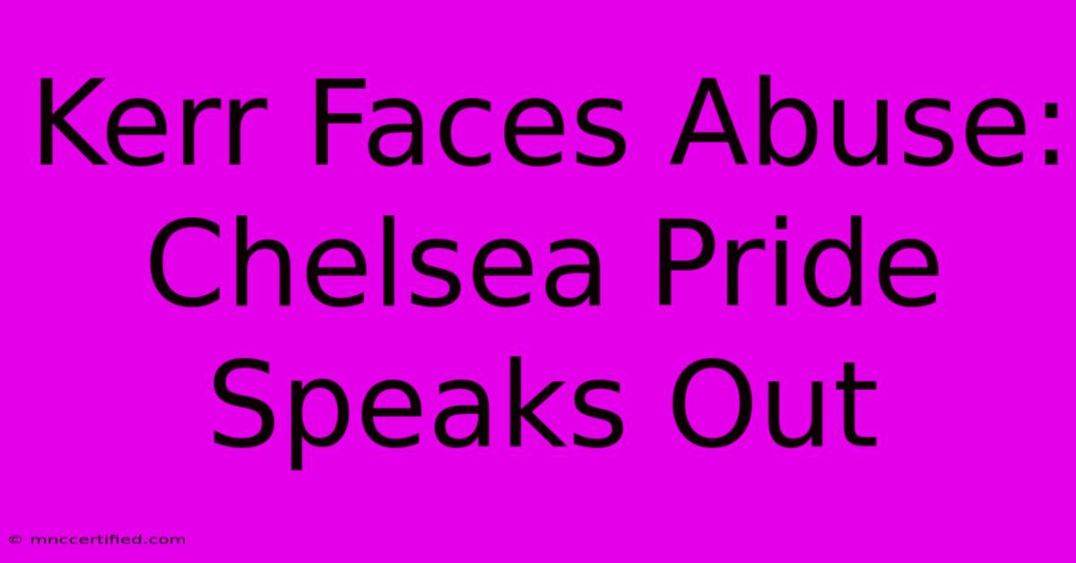 Kerr Faces Abuse: Chelsea Pride Speaks Out