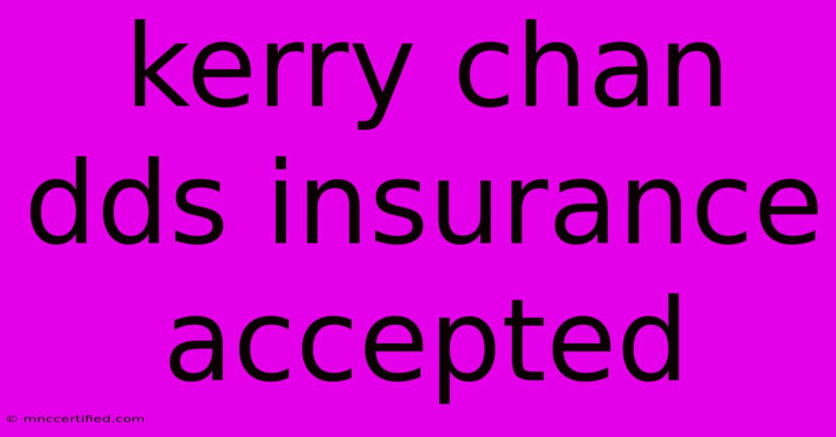 Kerry Chan Dds Insurance Accepted