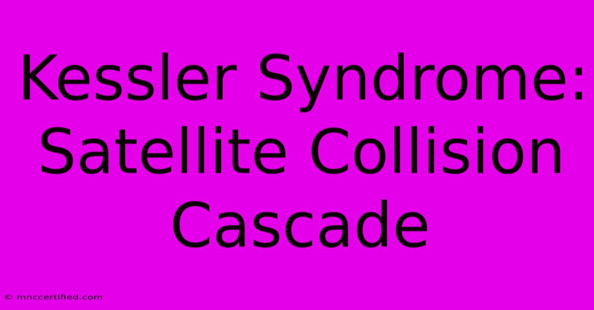 Kessler Syndrome: Satellite Collision Cascade