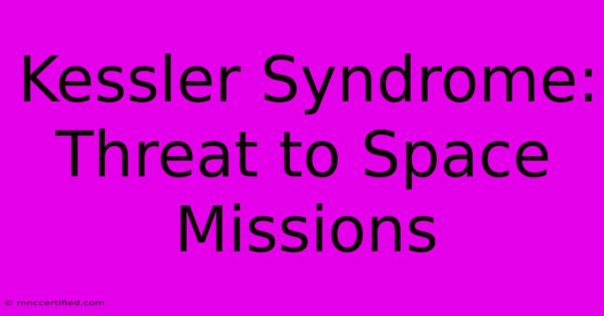 Kessler Syndrome: Threat To Space Missions