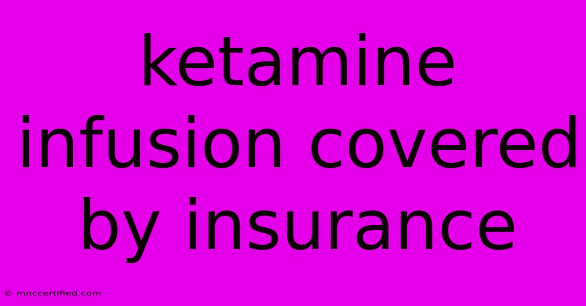 Ketamine Infusion Covered By Insurance