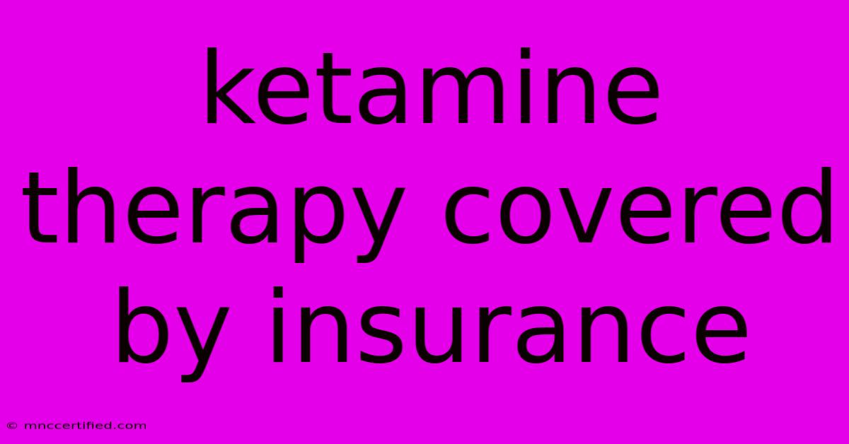 Ketamine Therapy Covered By Insurance