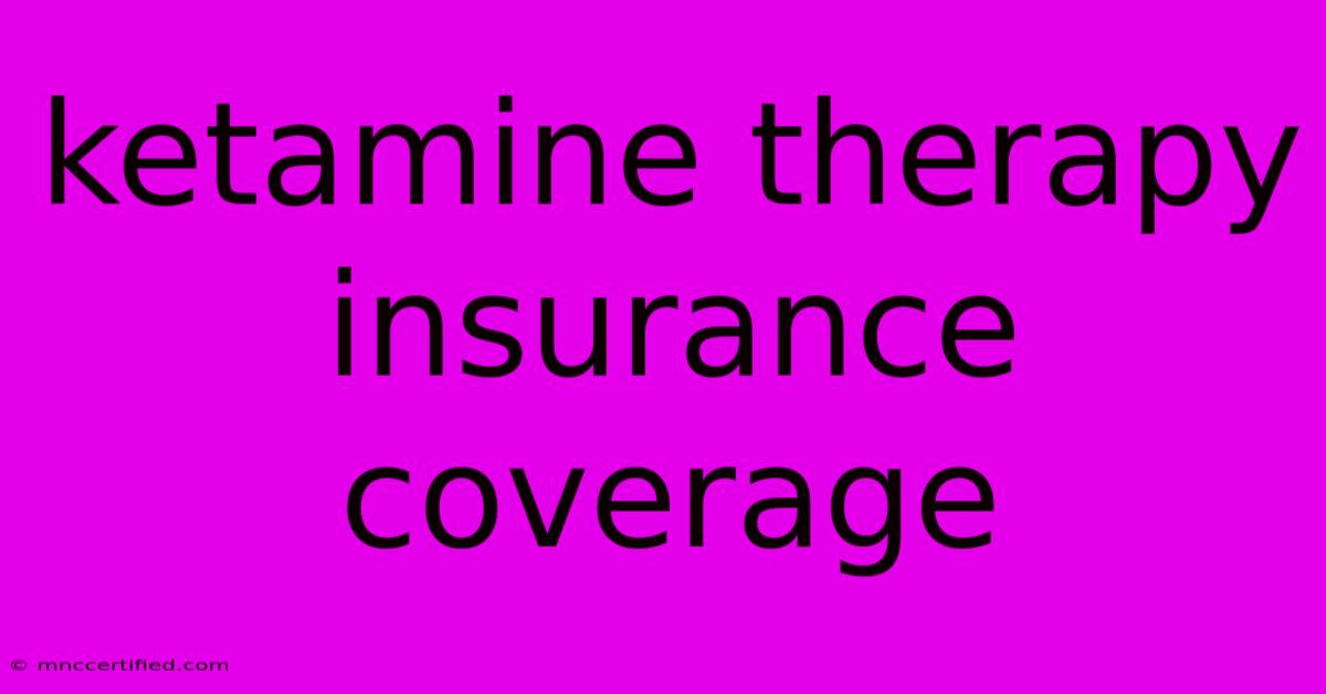 Ketamine Therapy Insurance Coverage