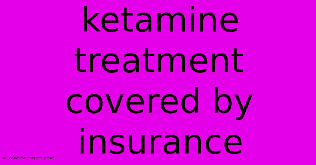 Ketamine Treatment Covered By Insurance