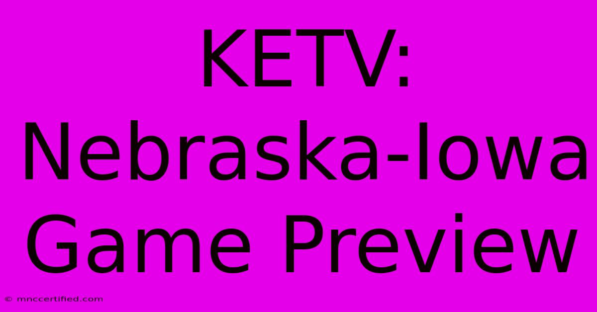 KETV: Nebraska-Iowa Game Preview