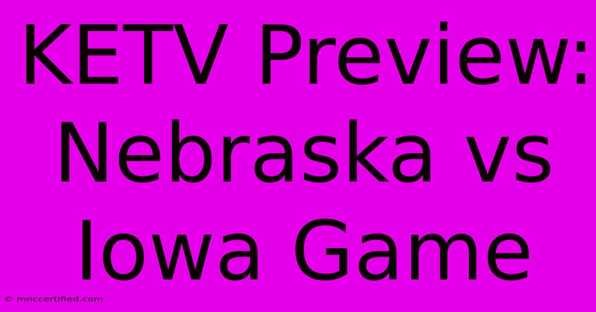 KETV Preview: Nebraska Vs Iowa Game