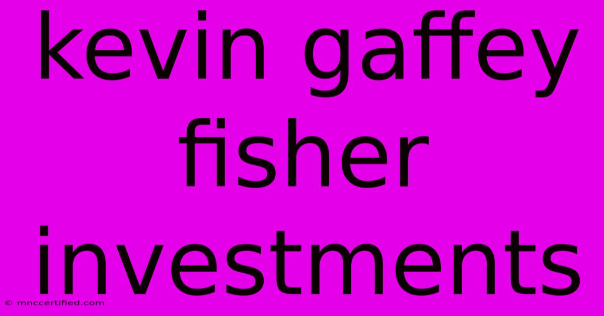 Kevin Gaffey Fisher Investments