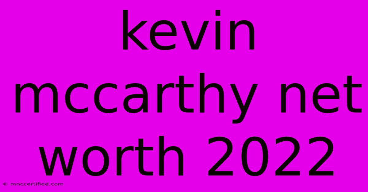 Kevin Mccarthy Net Worth 2022