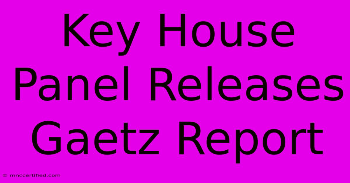 Key House Panel Releases Gaetz Report