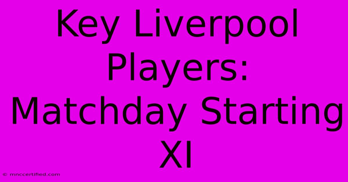 Key Liverpool Players: Matchday Starting XI