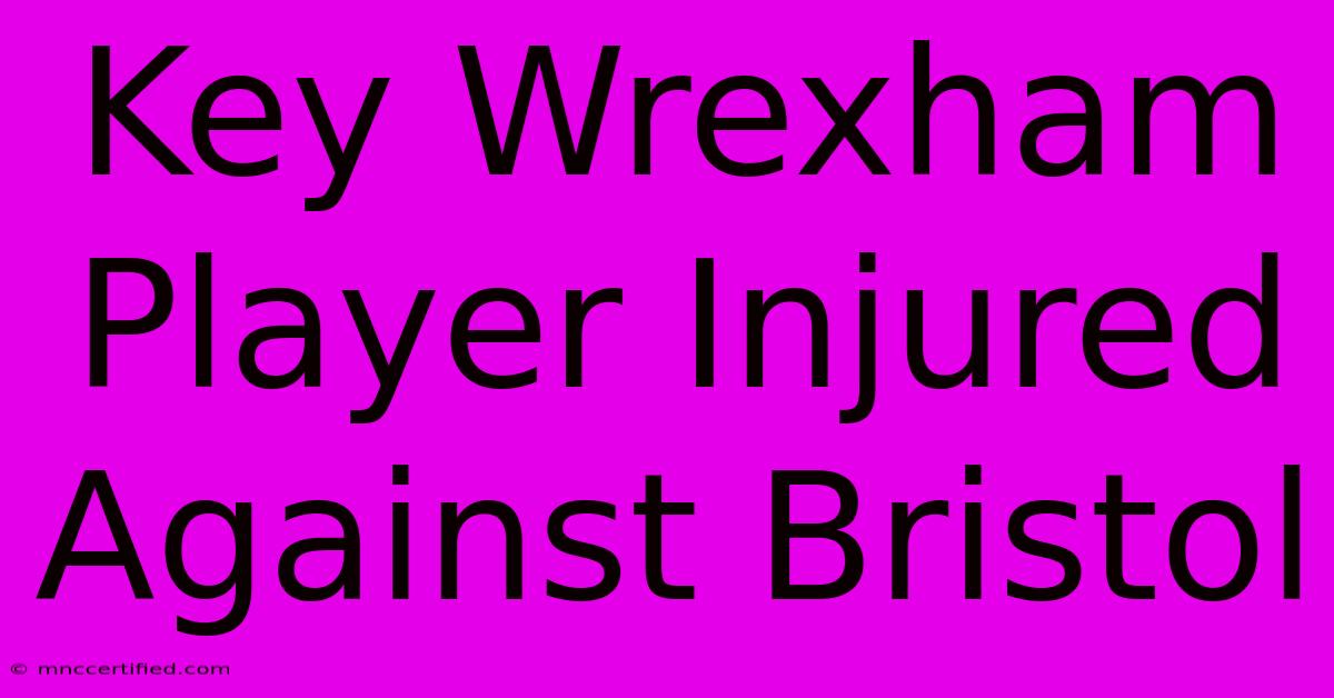 Key Wrexham Player Injured Against Bristol