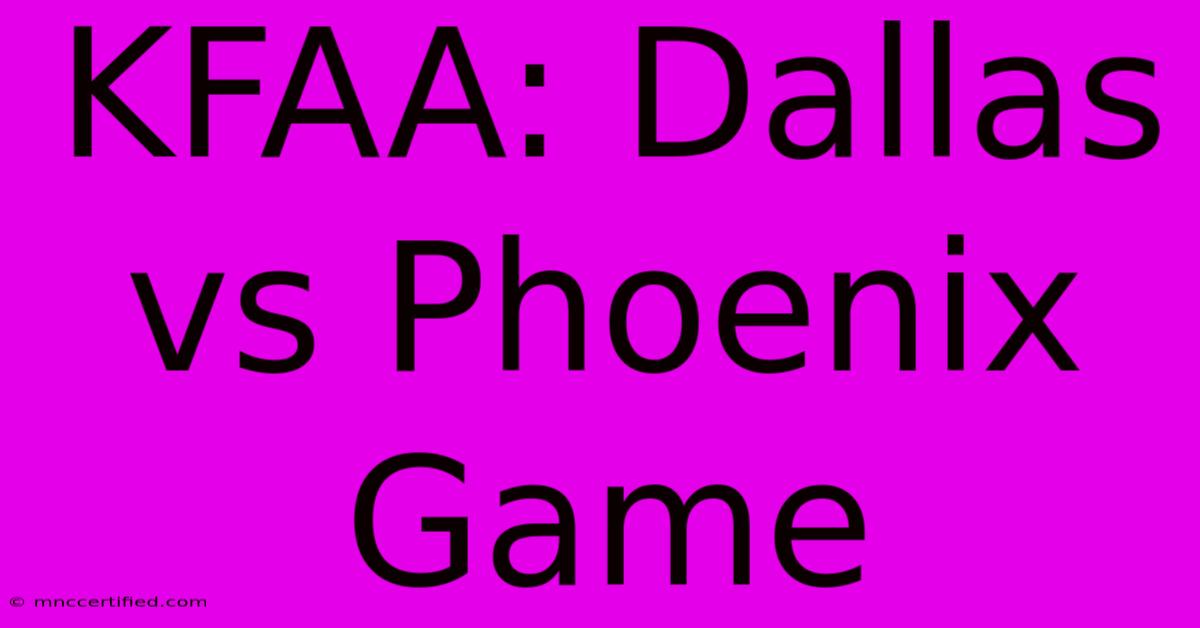 KFAA: Dallas Vs Phoenix Game