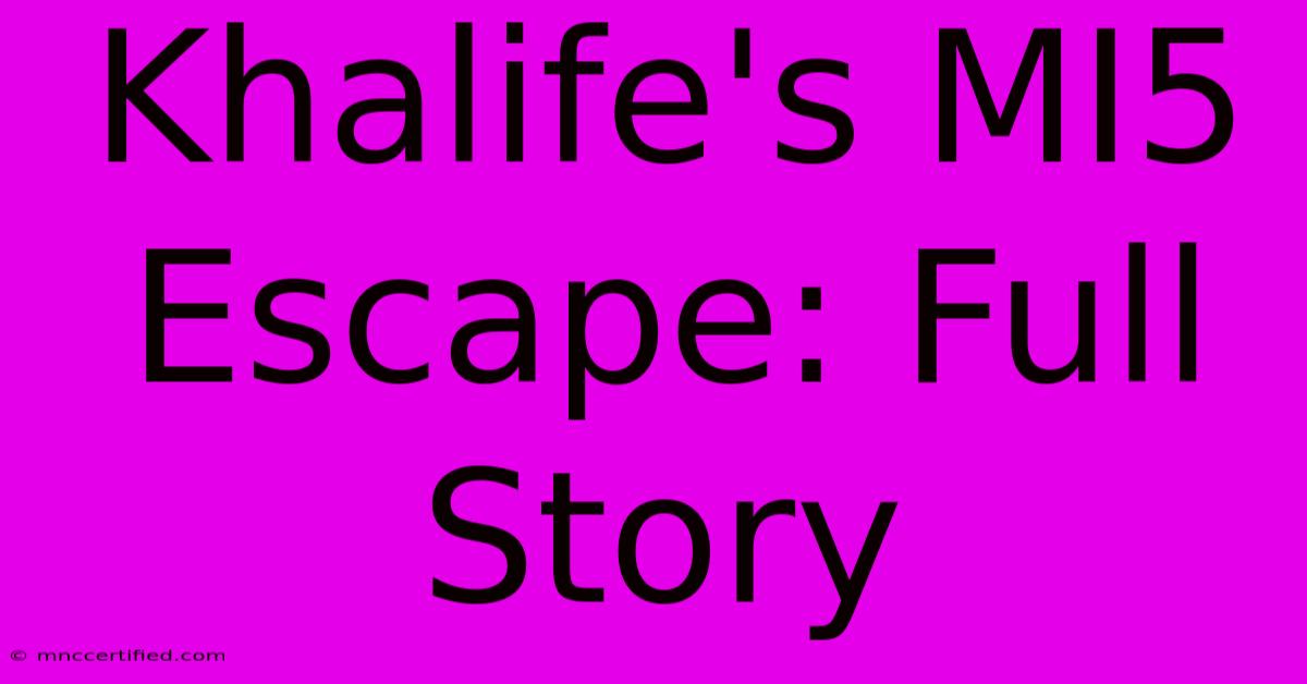 Khalife's MI5 Escape: Full Story