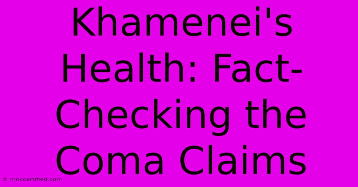 Khamenei's Health: Fact-Checking The Coma Claims