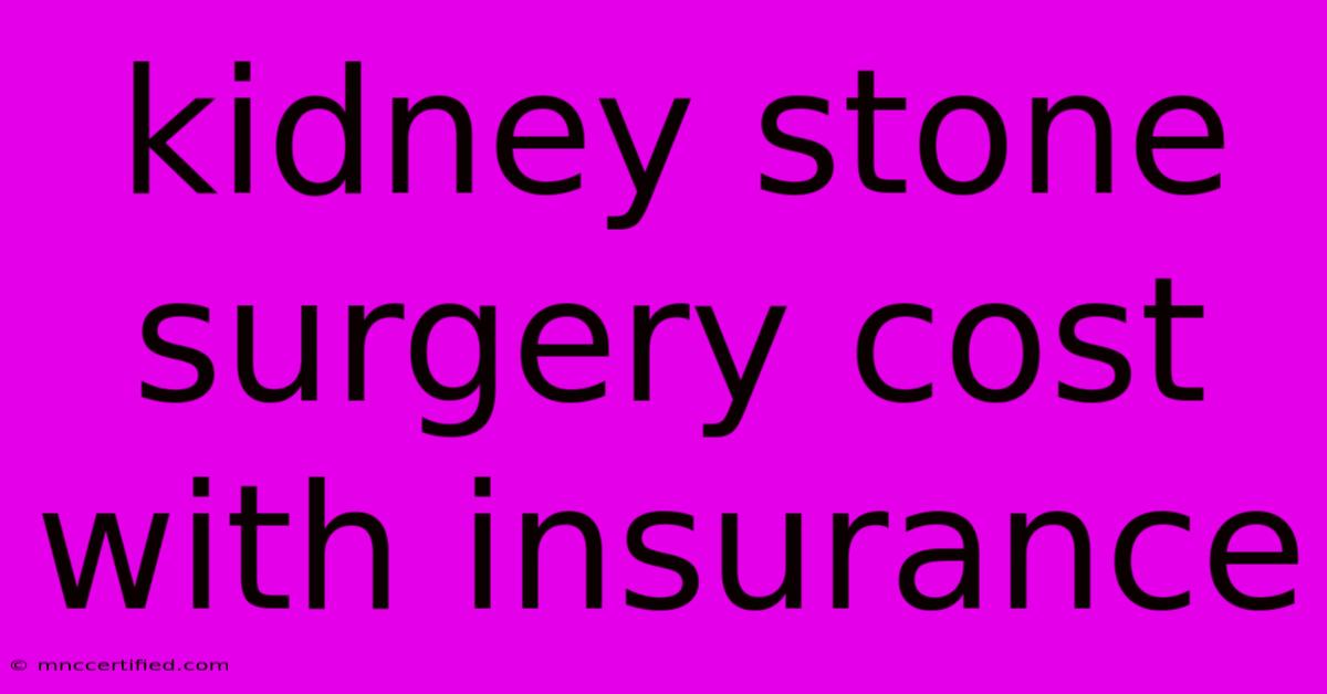 Kidney Stone Surgery Cost With Insurance