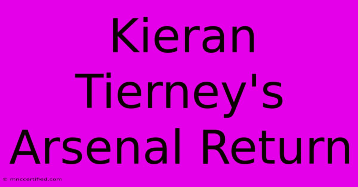 Kieran Tierney's Arsenal Return