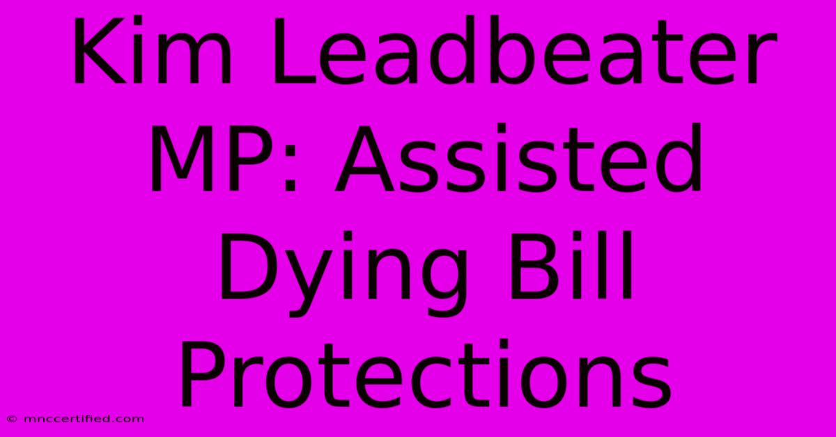 Kim Leadbeater MP: Assisted Dying Bill Protections