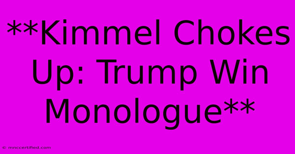 **Kimmel Chokes Up: Trump Win Monologue**