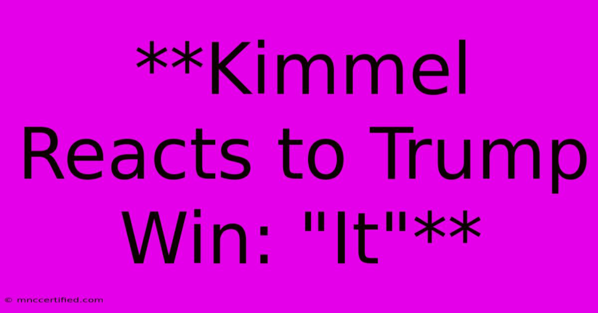 **Kimmel Reacts To Trump Win: 