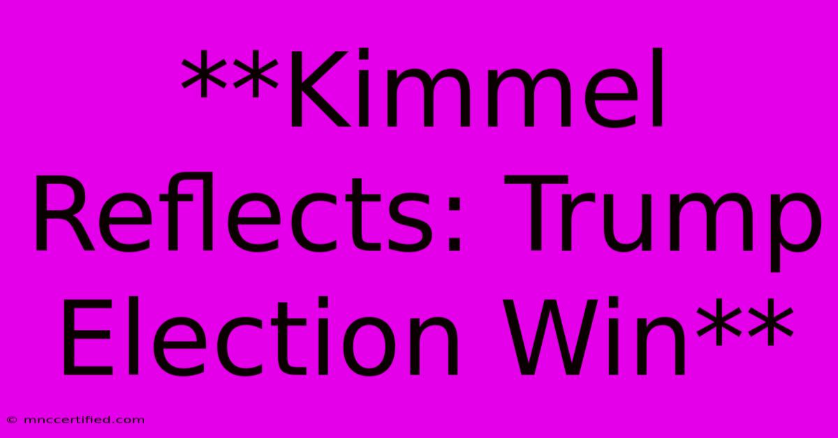 **Kimmel Reflects: Trump Election Win**