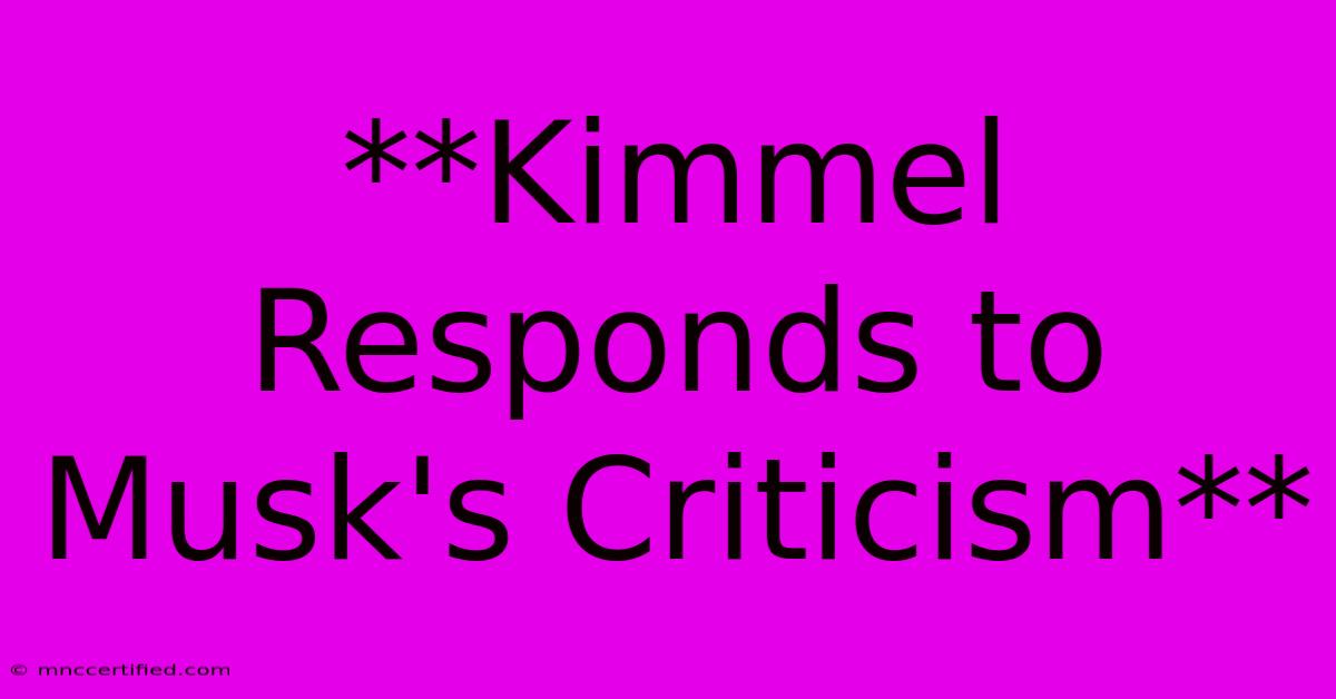 **Kimmel Responds To Musk's Criticism** 